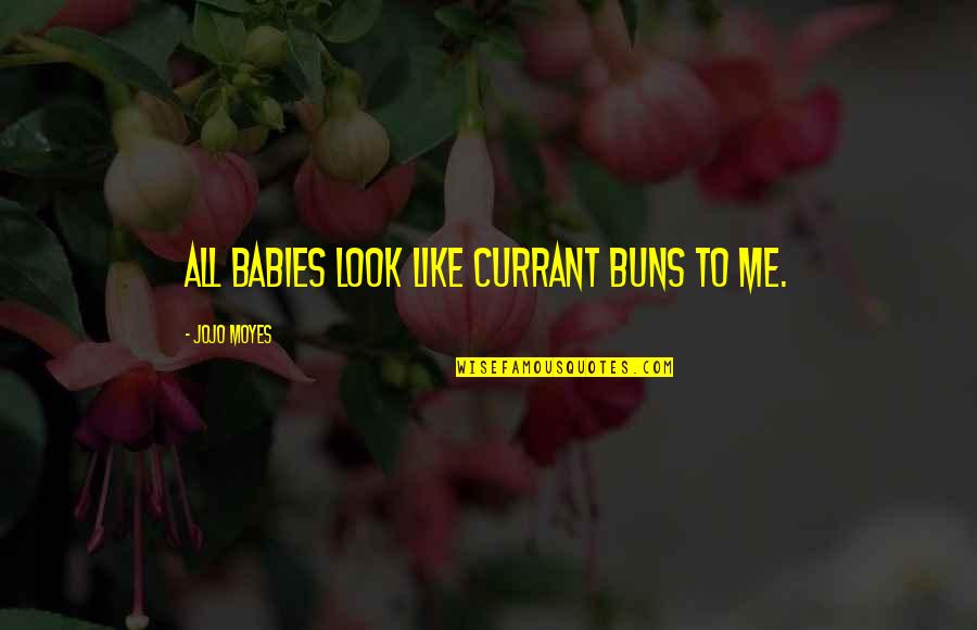 Hominis Prepaga Quotes By Jojo Moyes: All babies look like currant buns to me.