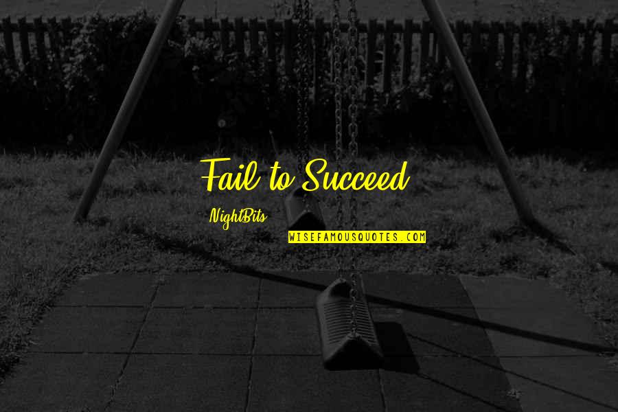 Hominis Prepaga Quotes By NightBits: Fail to Succeed!