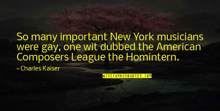 Homintern Quotes By Charles Kaiser: So many important New York musicians were gay,
