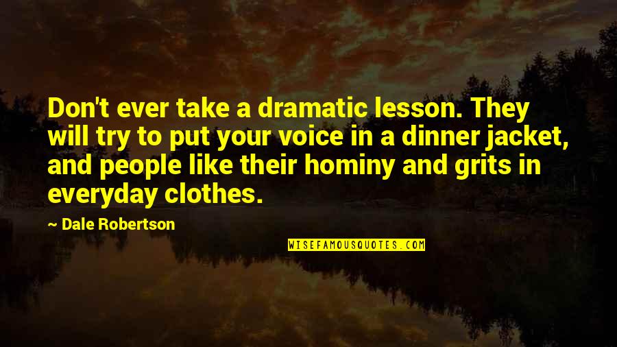 Hominy Quotes By Dale Robertson: Don't ever take a dramatic lesson. They will