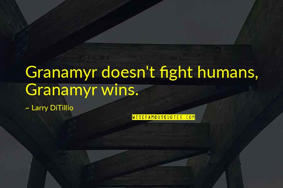Homm 3 Quotes By Larry DiTillio: Granamyr doesn't fight humans, Granamyr wins.