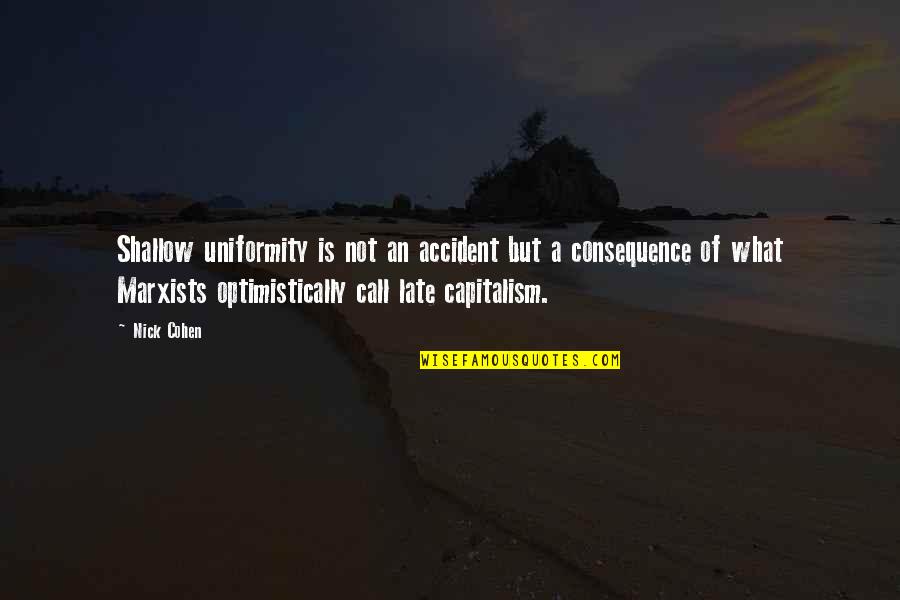 Homm 3 Quotes By Nick Cohen: Shallow uniformity is not an accident but a