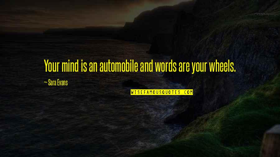 Hommel Axe Quotes By Sara Evans: Your mind is an automobile and words are