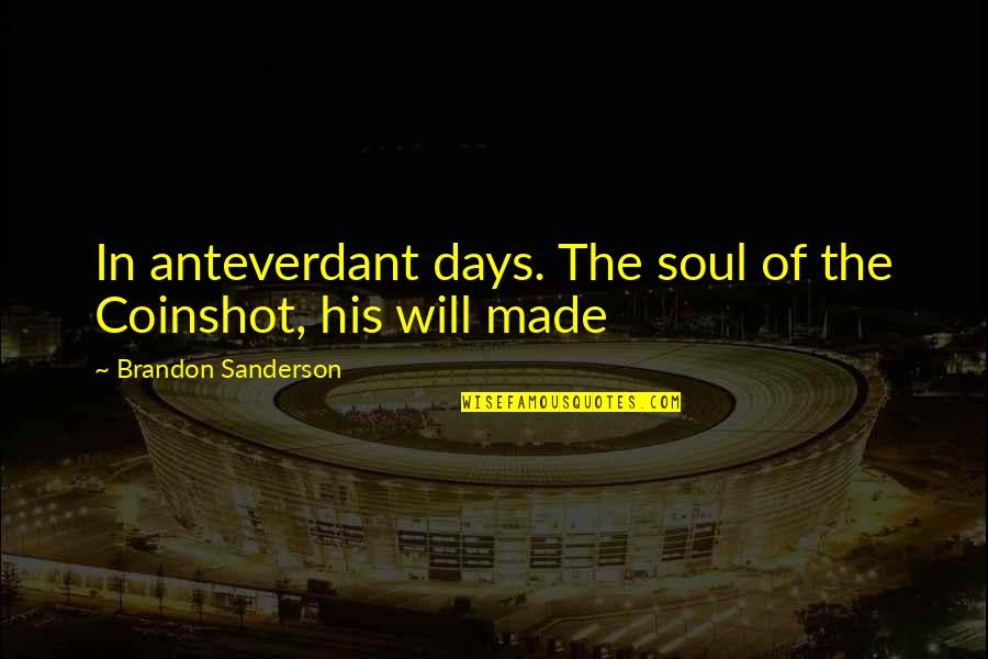 Hommel Corn Quotes By Brandon Sanderson: In anteverdant days. The soul of the Coinshot,