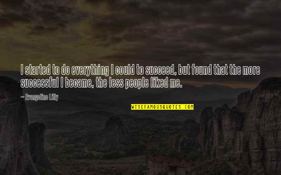 Homo Ergaster Quotes By Evangeline Lilly: I started to do everything I could to Homo Ergaster Quotes By Evangeline Lilly: I started to do everything I could to