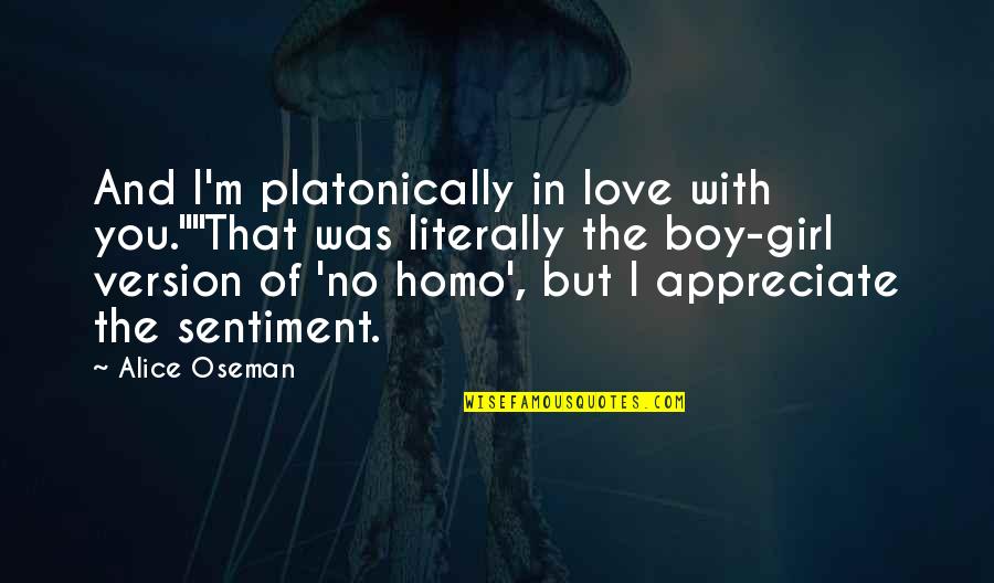 Homo Quotes By Alice Oseman: And I'm platonically in love with you.""That was