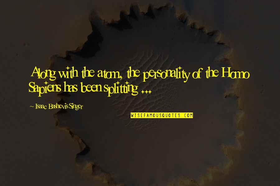 Homo Quotes By Isaac Bashevis Singer: Along with the atom, the personality of the