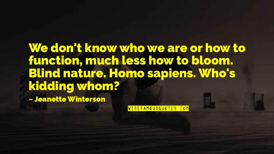 Homo Quotes By Jeanette Winterson: We don't know who we are or how