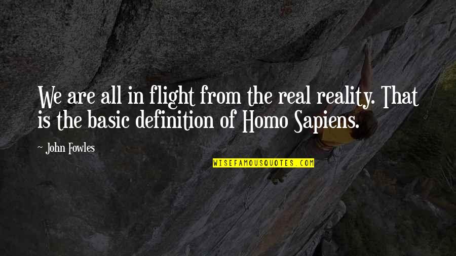 Homo Quotes By John Fowles: We are all in flight from the real