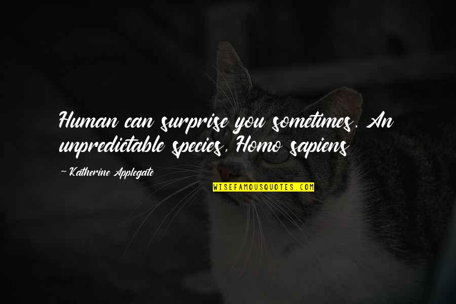 Homo Quotes By Katherine Applegate: Human can surprise you sometimes. An unpredictable species,