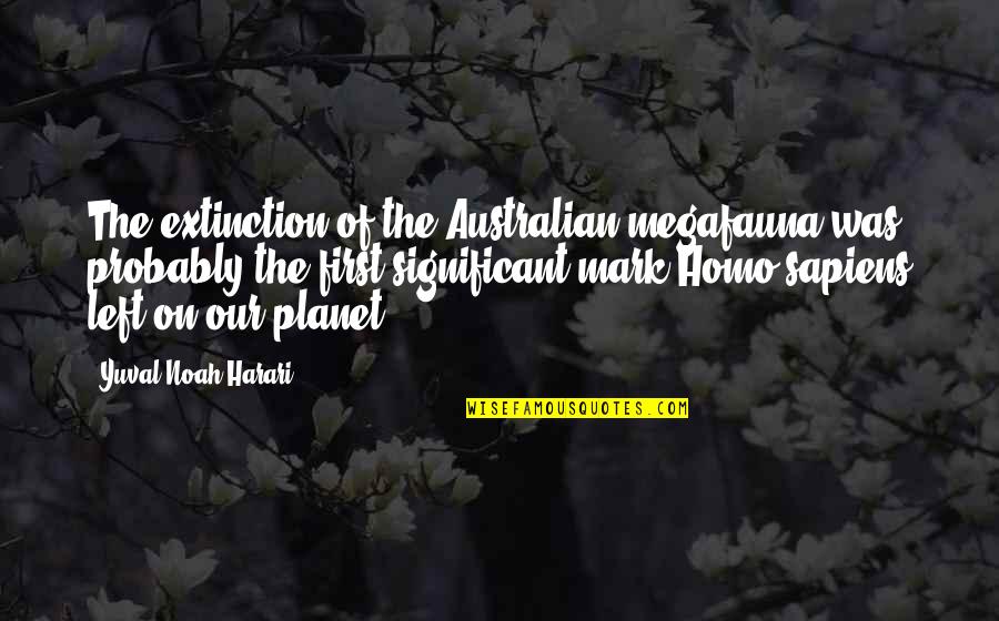 Homo Quotes By Yuval Noah Harari: The extinction of the Australian megafauna was probably