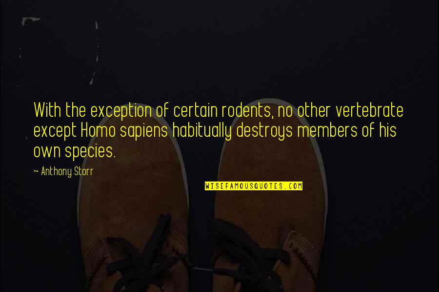 Homo Sapiens Quotes By Anthony Storr: With the exception of certain rodents, no other Homo Sapiens Quotes By Anthony Storr: With the exception of certain rodents, no other
