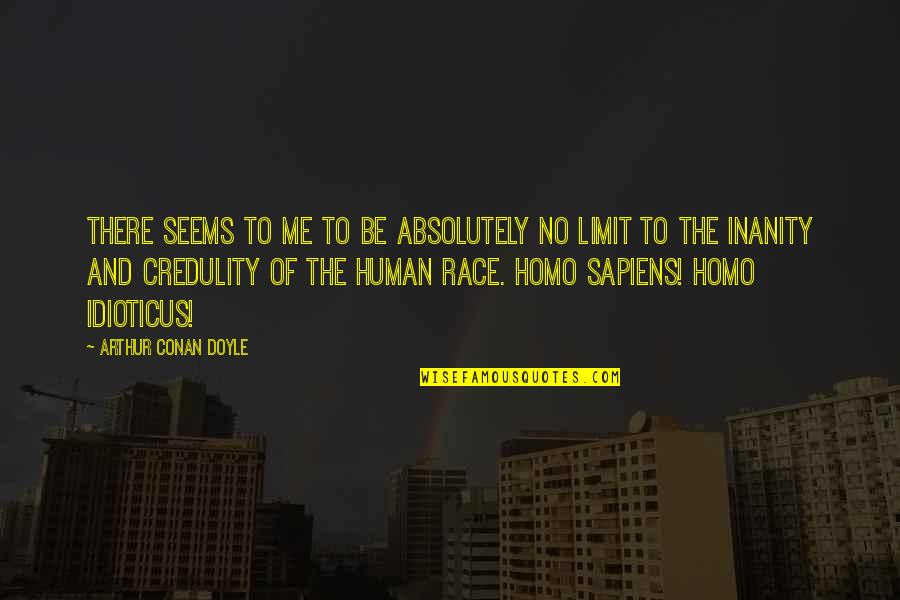Homo Sapiens Quotes By Arthur Conan Doyle: There seems to me to be absolutely no Homo Sapiens Quotes By Arthur Conan Doyle: There seems to me to be absolutely no