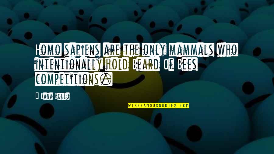 Homo Sapiens Quotes By Dana Gould: Homo sapiens are the only mammals who intentionally