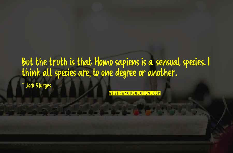 Homo Sapiens Quotes By Jock Sturges: But the truth is that Homo sapiens is Homo Sapiens Quotes By Jock Sturges: But the truth is that Homo sapiens is