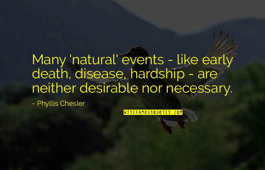 Homobarfed Quotes By Phyllis Chesler: Many 'natural' events - like early death, disease,