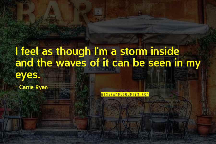 Homofobia Portugues Quotes By Carrie Ryan: I feel as though I'm a storm inside