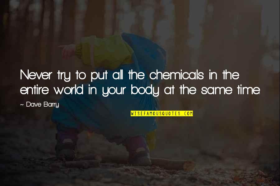 Homogeneity Quotes By Dave Barry: Never try to put all the chemicals in