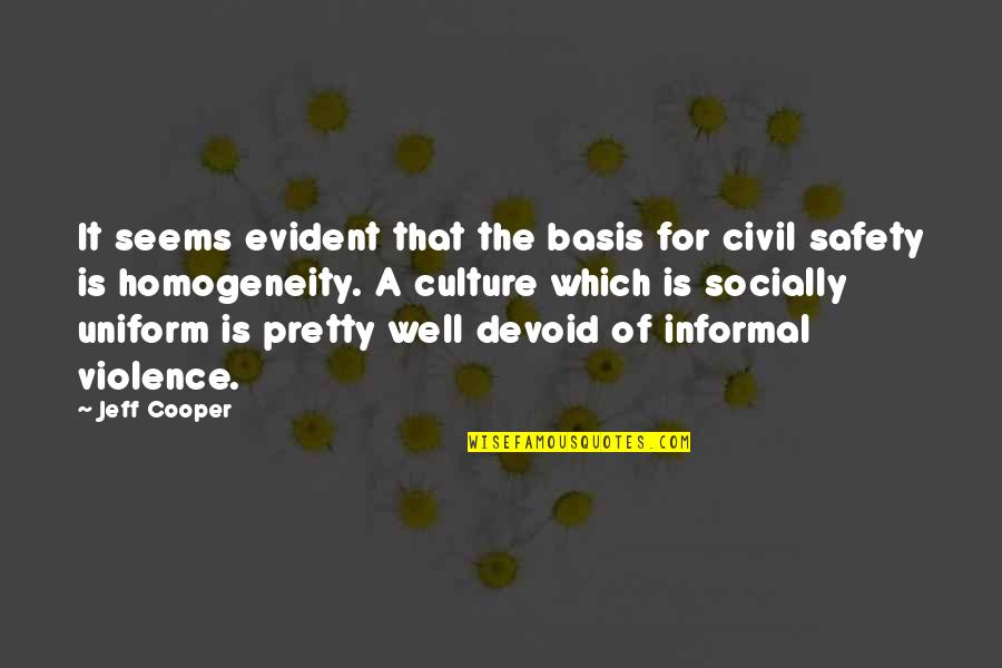 Homogeneity Quotes By Jeff Cooper: It seems evident that the basis for civil