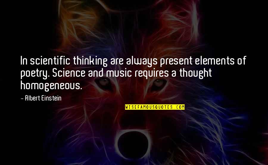 Homogeneous Quotes By Albert Einstein: In scientific thinking are always present elements of