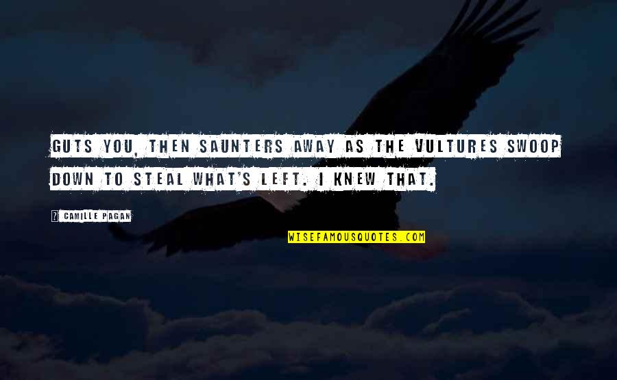 Homogeneously Quotes By Camille Pagan: guts you, then saunters away as the vultures