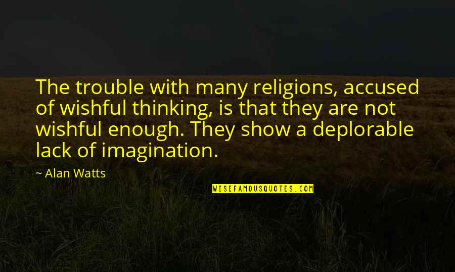 Homogenisation Quotes By Alan Watts: The trouble with many religions, accused of wishful