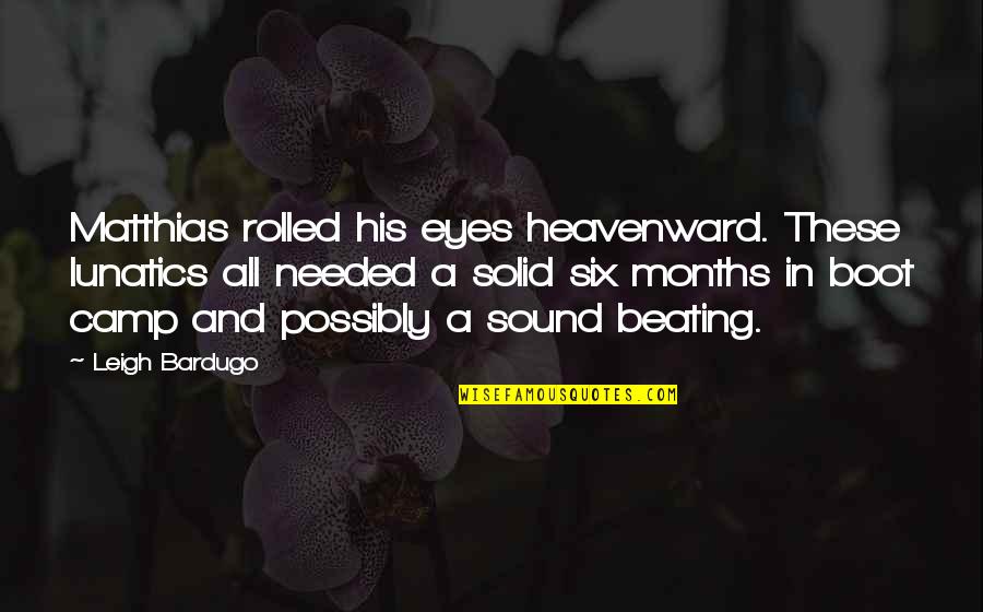 Homogenisation Quotes By Leigh Bardugo: Matthias rolled his eyes heavenward. These lunatics all