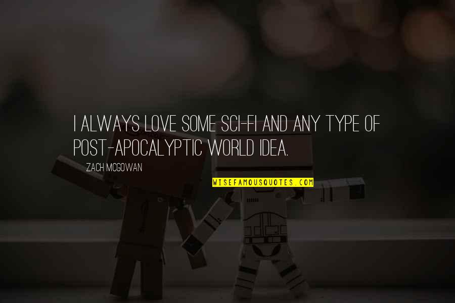 Homogenize Synonym Quotes By Zach McGowan: I always love some sci-fi and any type