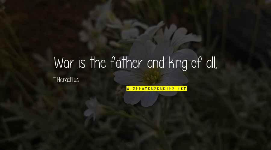 Homogenized Quotes By Heraclitus: War is the father and king of all,