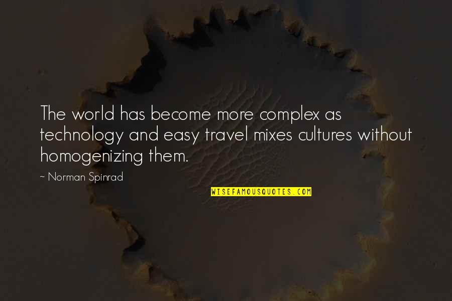 Homogenizing Quotes By Norman Spinrad: The world has become more complex as technology