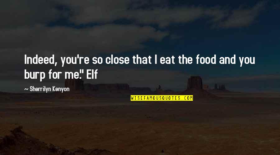 Homogenizing Synonyms Quotes By Sherrilyn Kenyon: Indeed, you're so close that I eat the Homogenizing Synonyms Quotes By Sherrilyn Kenyon: Indeed, you're so close that I eat the