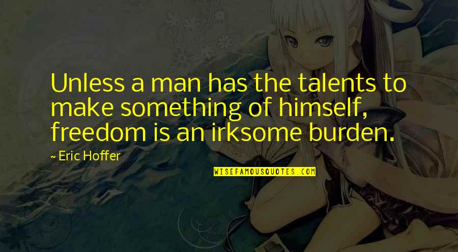 Homologized Quotes By Eric Hoffer: Unless a man has the talents to make