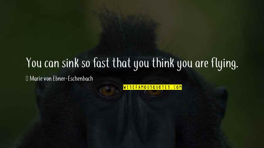 Homoloid Quotes By Marie Von Ebner-Eschenbach: You can sink so fast that you think