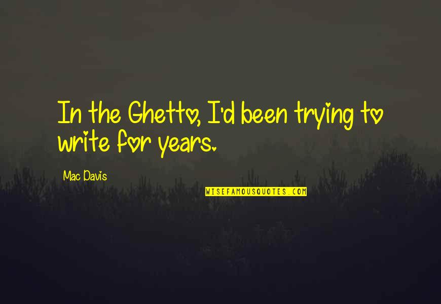 Homoontogenesis Quotes By Mac Davis: In the Ghetto, I'd been trying to write