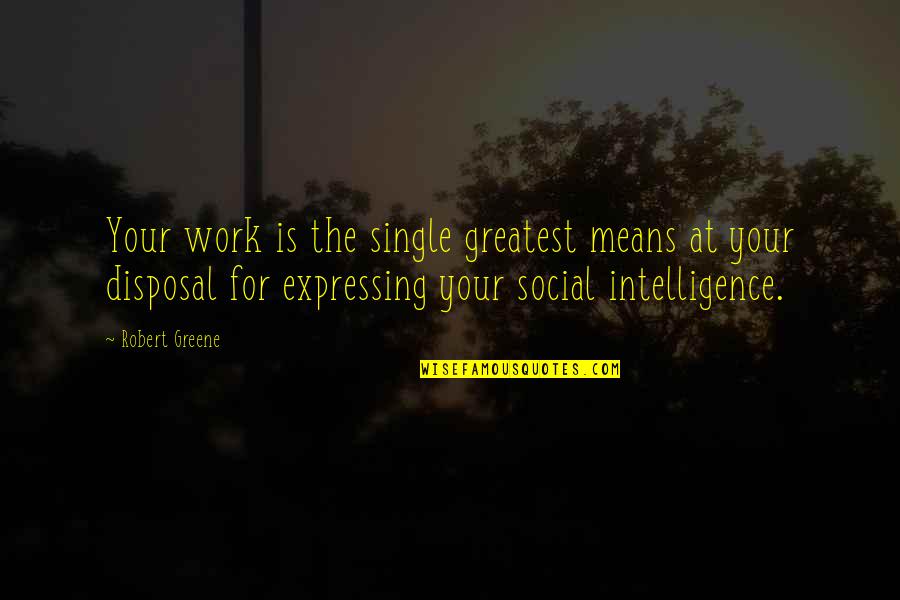 Homoontogenesis Quotes By Robert Greene: Your work is the single greatest means at