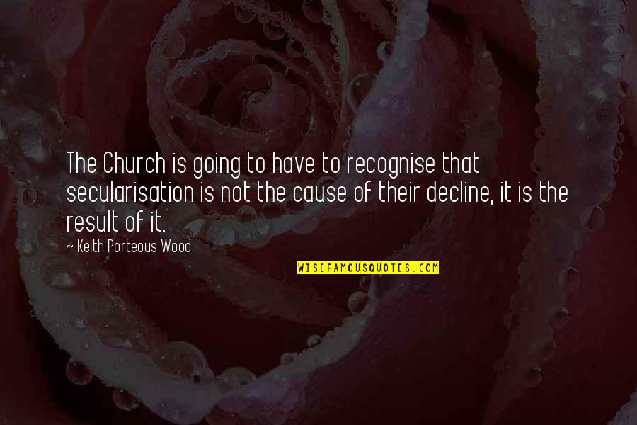 Homoousion Cristologia Quotes By Keith Porteous Wood: The Church is going to have to recognise