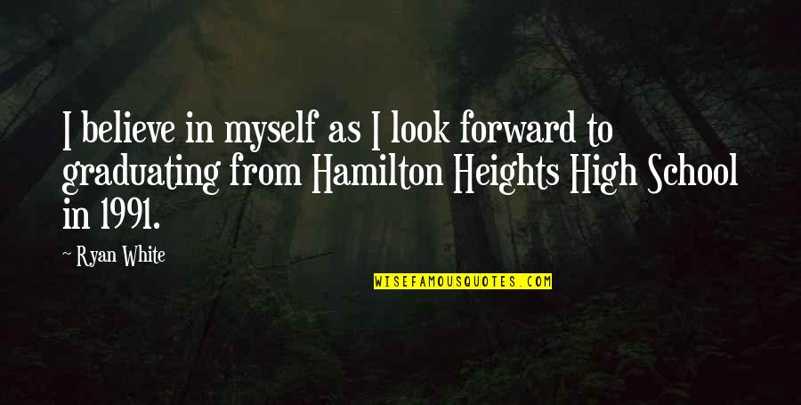 Homophile Movement Quotes By Ryan White: I believe in myself as I look forward Homophile Movement Quotes By Ryan White: I believe in myself as I look forward