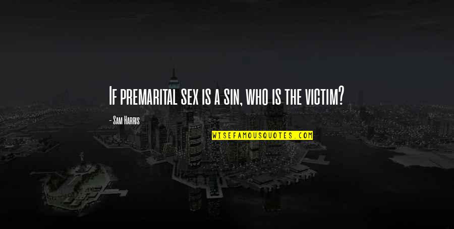 Homophile Xenophobia Quotes By Sam Harris: If premarital sex is a sin, who is Homophile Xenophobia Quotes By Sam Harris: If premarital sex is a sin, who is