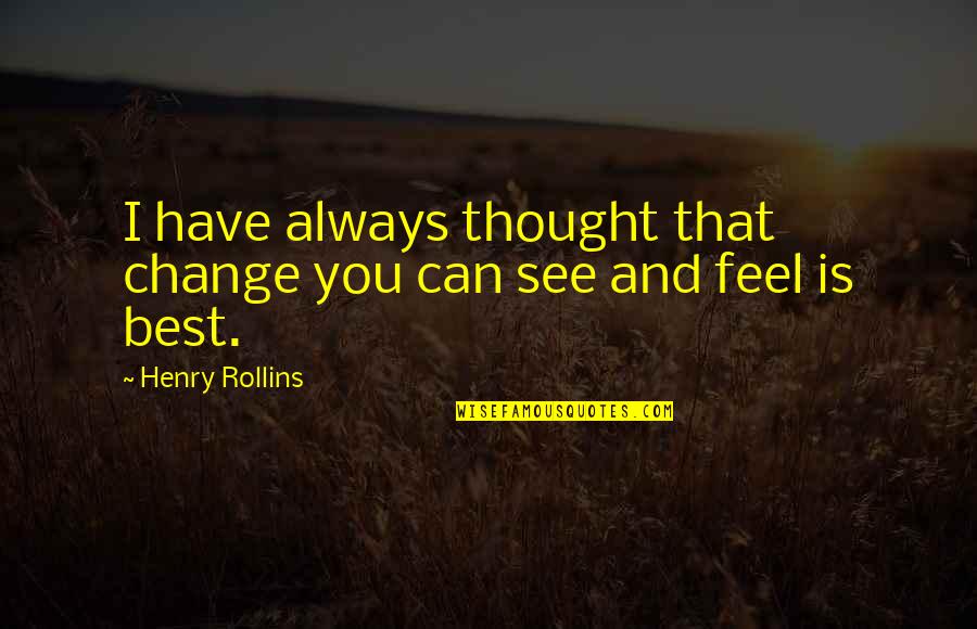 Homophilic Binding Quotes By Henry Rollins: I have always thought that change you can
