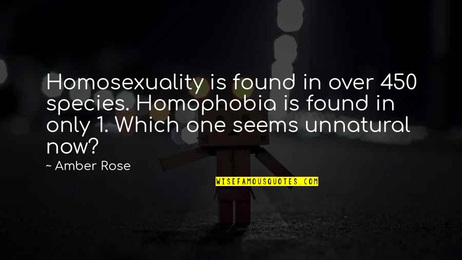 Homophobia's Quotes By Amber Rose: Homosexuality is found in over 450 species. Homophobia