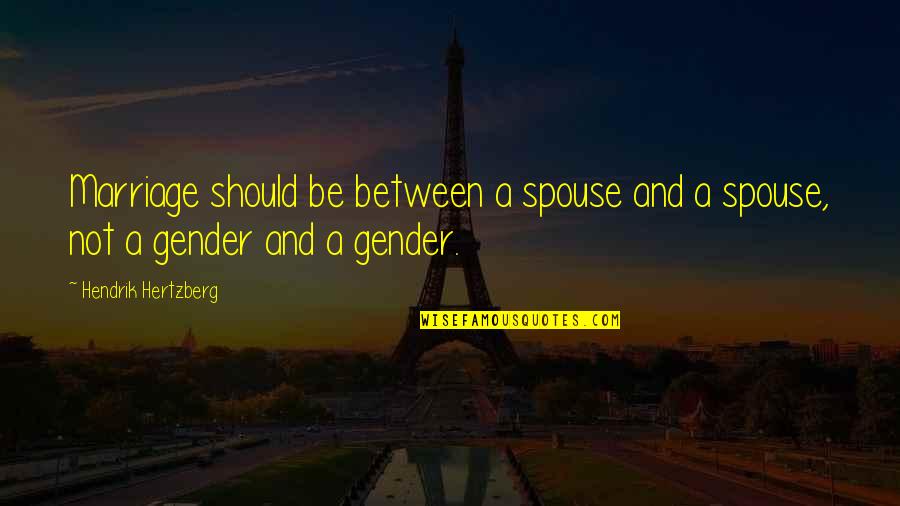 Homophobia's Quotes By Hendrik Hertzberg: Marriage should be between a spouse and a