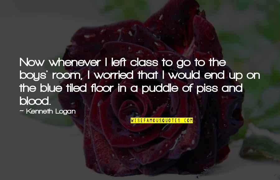 Homophobia's Quotes By Kenneth Logan: Now whenever I left class to go to