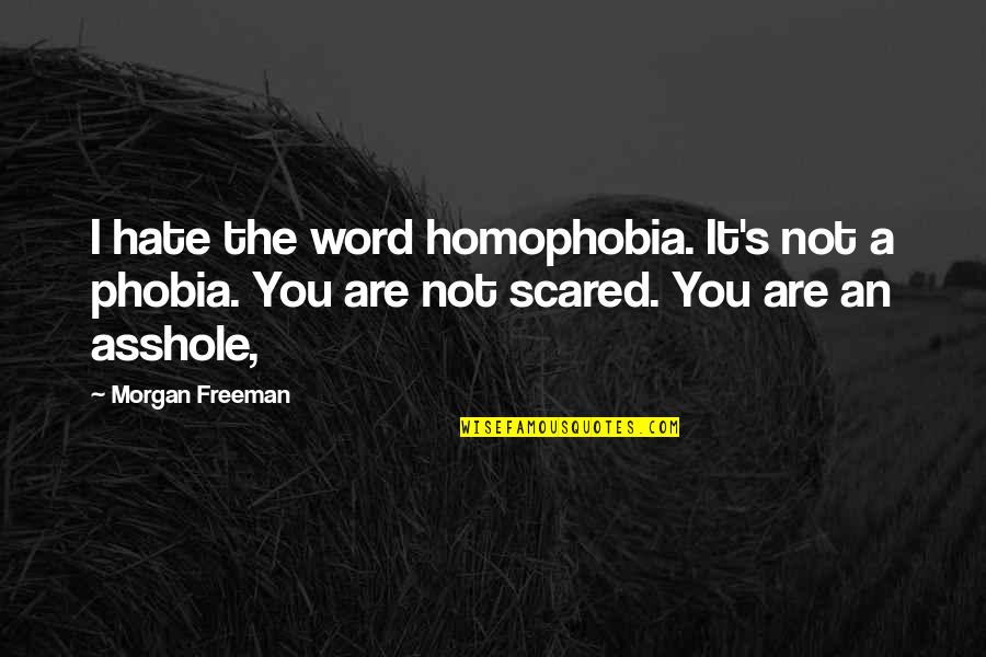 Homophobia's Quotes By Morgan Freeman: I hate the word homophobia. It's not a