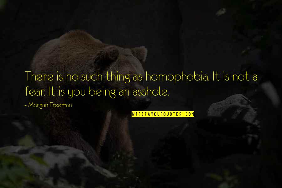 Homophobia's Quotes By Morgan Freeman: There is no such thing as homophobia. It