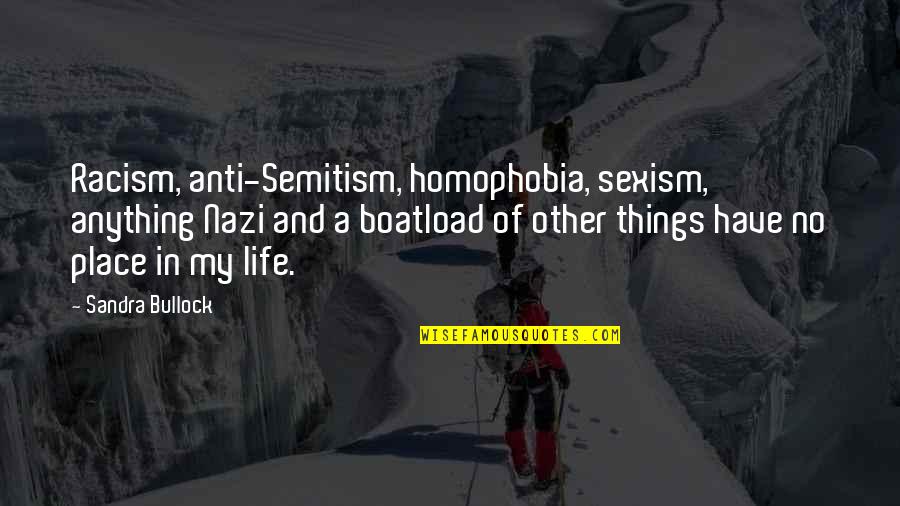 Homophobia's Quotes By Sandra Bullock: Racism, anti-Semitism, homophobia, sexism, anything Nazi and a