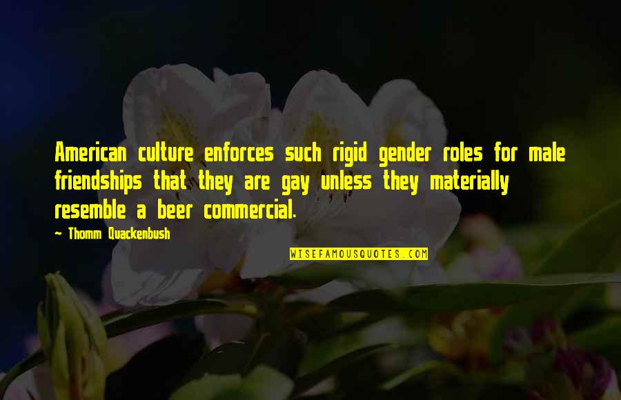 Homophobia's Quotes By Thomm Quackenbush: American culture enforces such rigid gender roles for