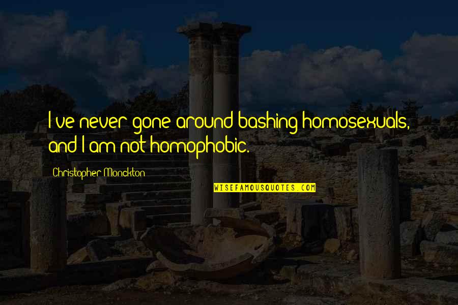 Homophobic Quotes By Christopher Monckton: I've never gone around bashing homosexuals, and I