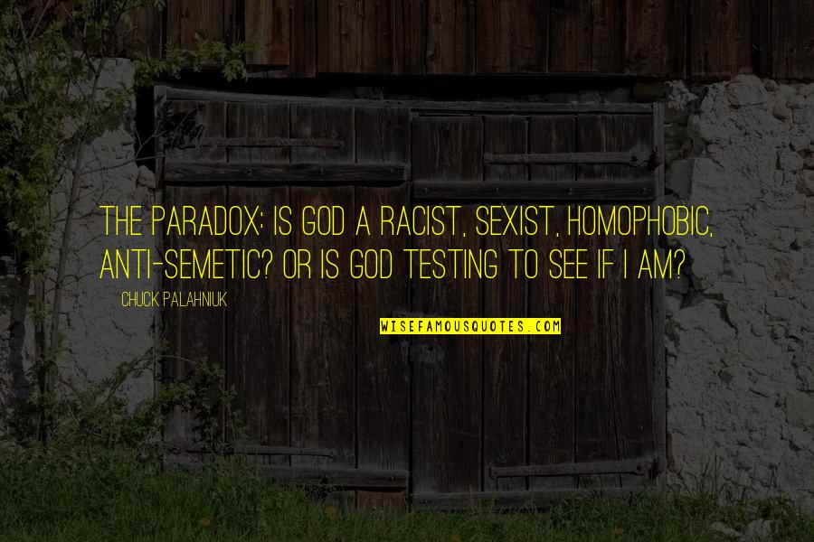 Homophobic Quotes By Chuck Palahniuk: The paradox: is God a racist, sexist, homophobic,