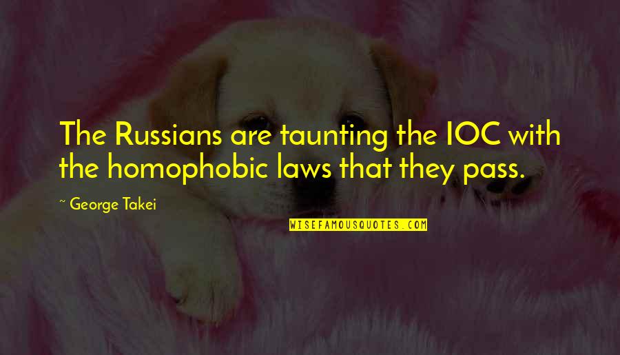Homophobic Quotes By George Takei: The Russians are taunting the IOC with the