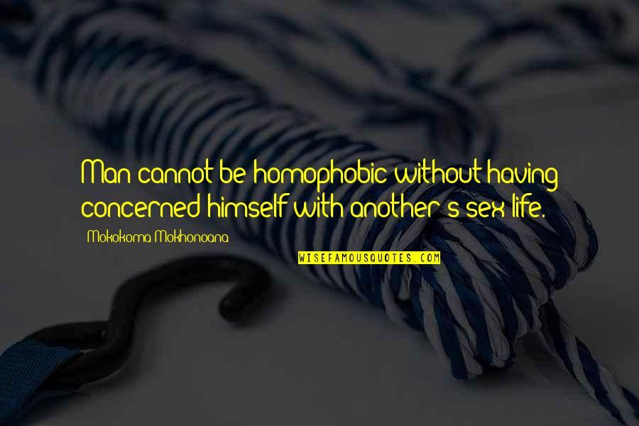 Homophobic Quotes By Mokokoma Mokhonoana: Man cannot be homophobic without having concerned himself